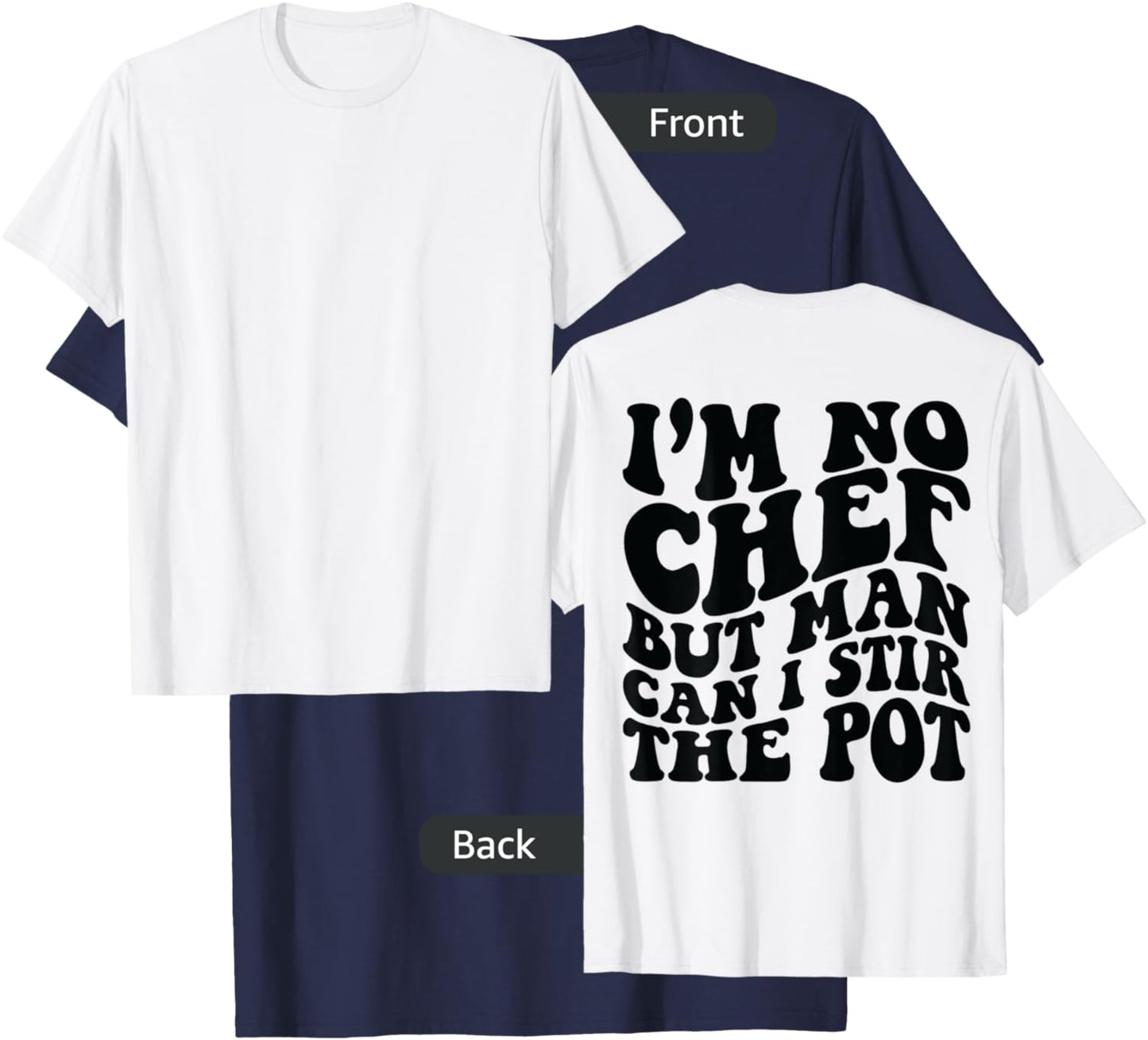 I’m no chef but man can I stir the pot T-Shirt - T-Shirt | Navy