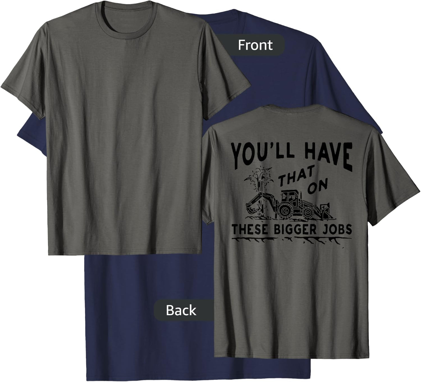 You'll Have That On These Bigger Jobs (on back) T-Shirt - T-Shirt | Navy