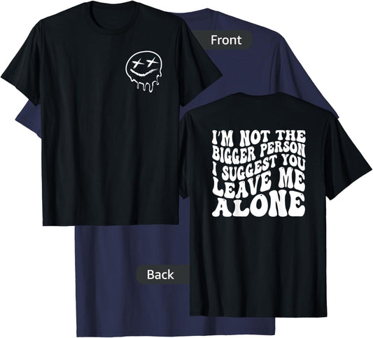 I'm Not The Bigger Person I Suggest You Leave Me Alone T-Shirt - T-Shirt | Navy