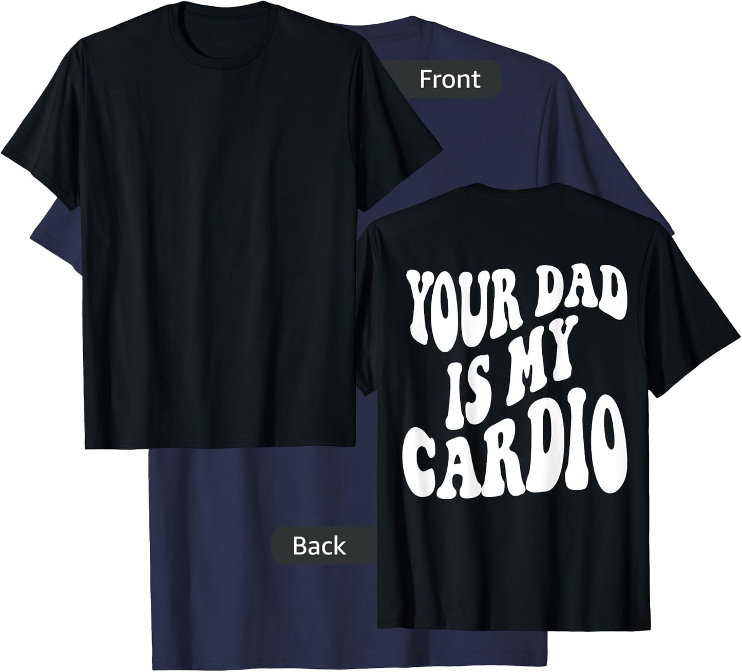 Your dad is my cardio on back T-Shirt - T-Shirt | Navy