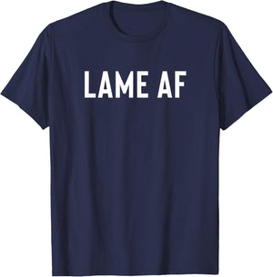 Funny Gift Weak Boring Lame People - Lame AF T-Shirt - T-Shirt | Navy