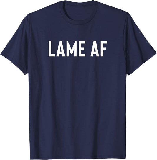 Funny Gift Weak Boring Lame People - Lame AF T-Shirt - T-Shirt | Navy
