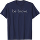 Be Brave Inspirational T-Shirt - T-Shirt | Navy