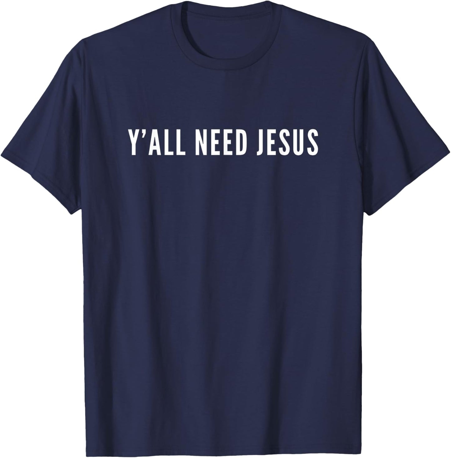 Ya'll Need Jesus Christian Religion Christ Bible T-Shirt - T-Shirt | Navy