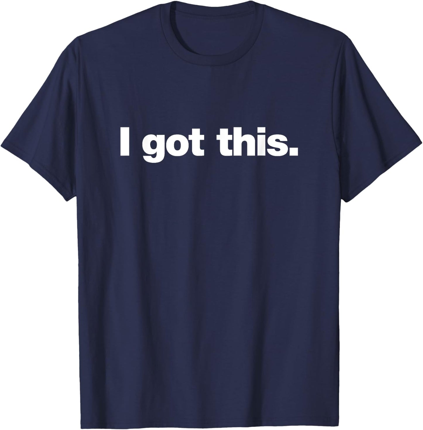 I got this | A design that says I got this. T-Shirt - T-Shirt | Navy