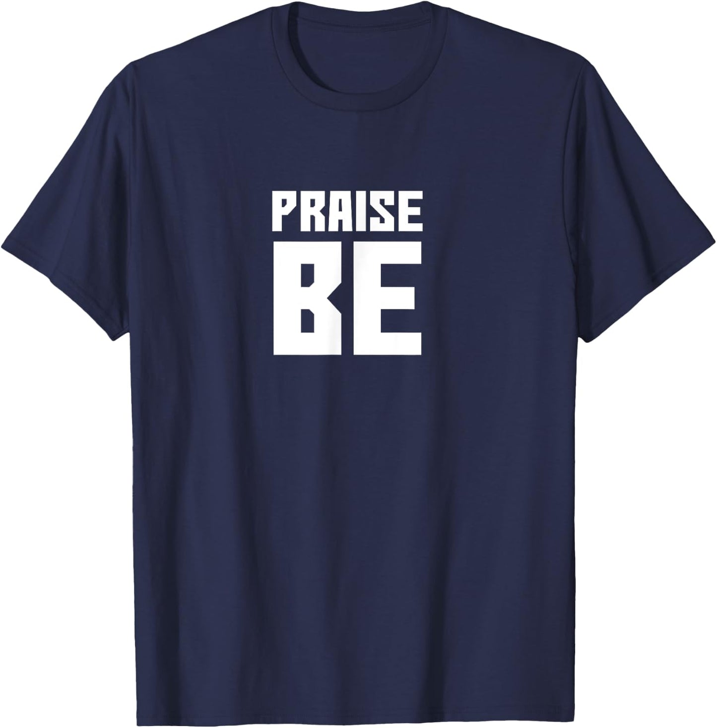 Praise Be, Funny Handmaid's Men Women Gift T-Shirt - T-Shirt | Navy