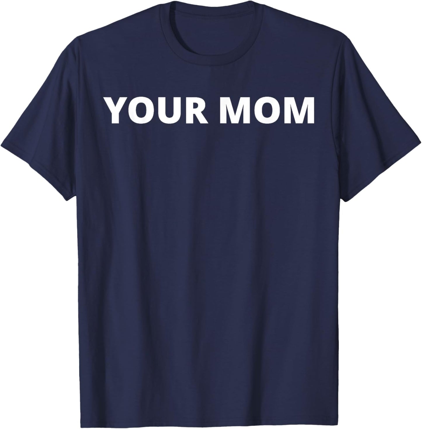 Your Mom - Funny T-Shirt - T-Shirt | Navy