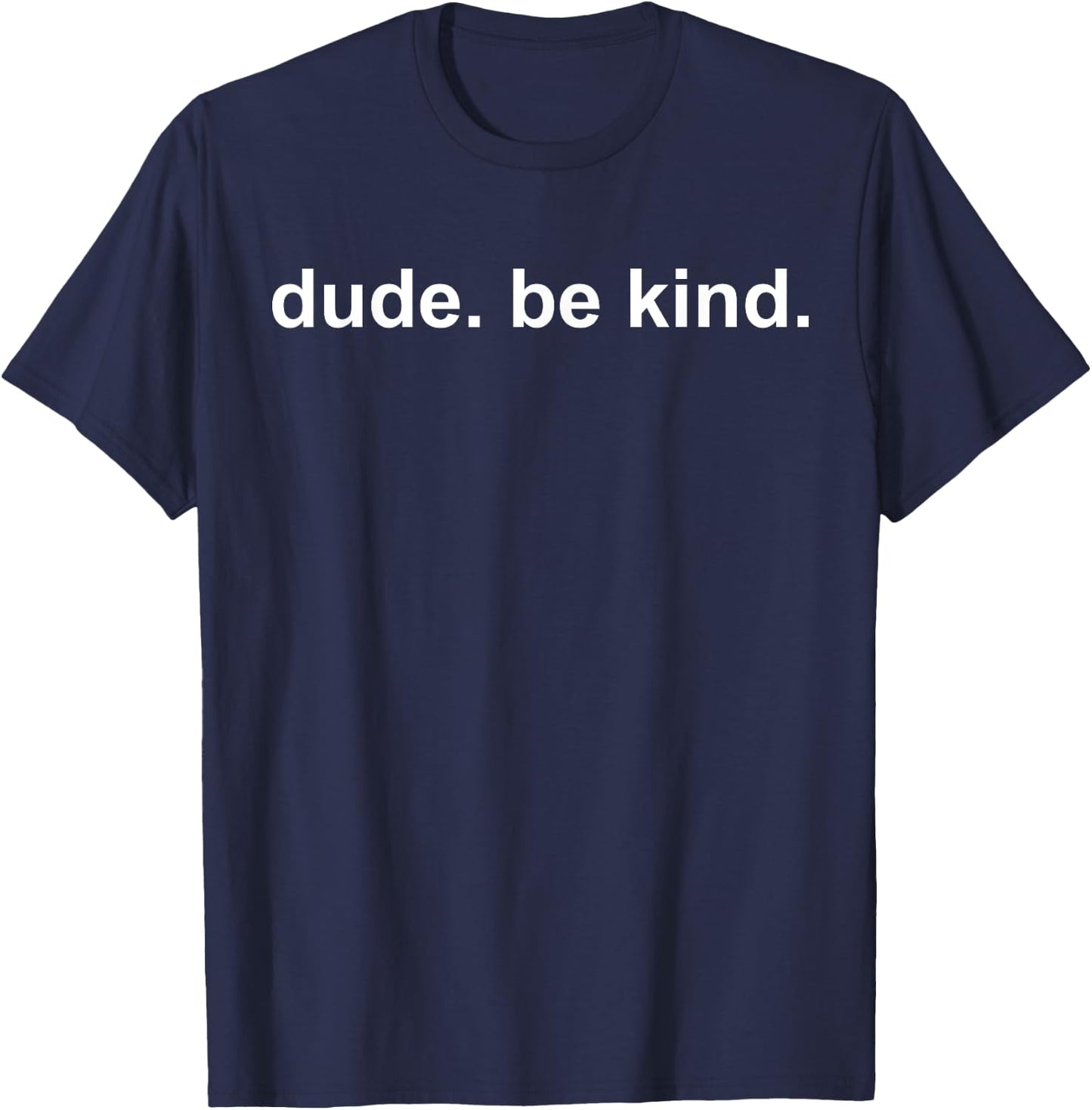 Dude Be Kind ,In a World Where You Can Be Anything T-Shirt - T-Shirt | Navy