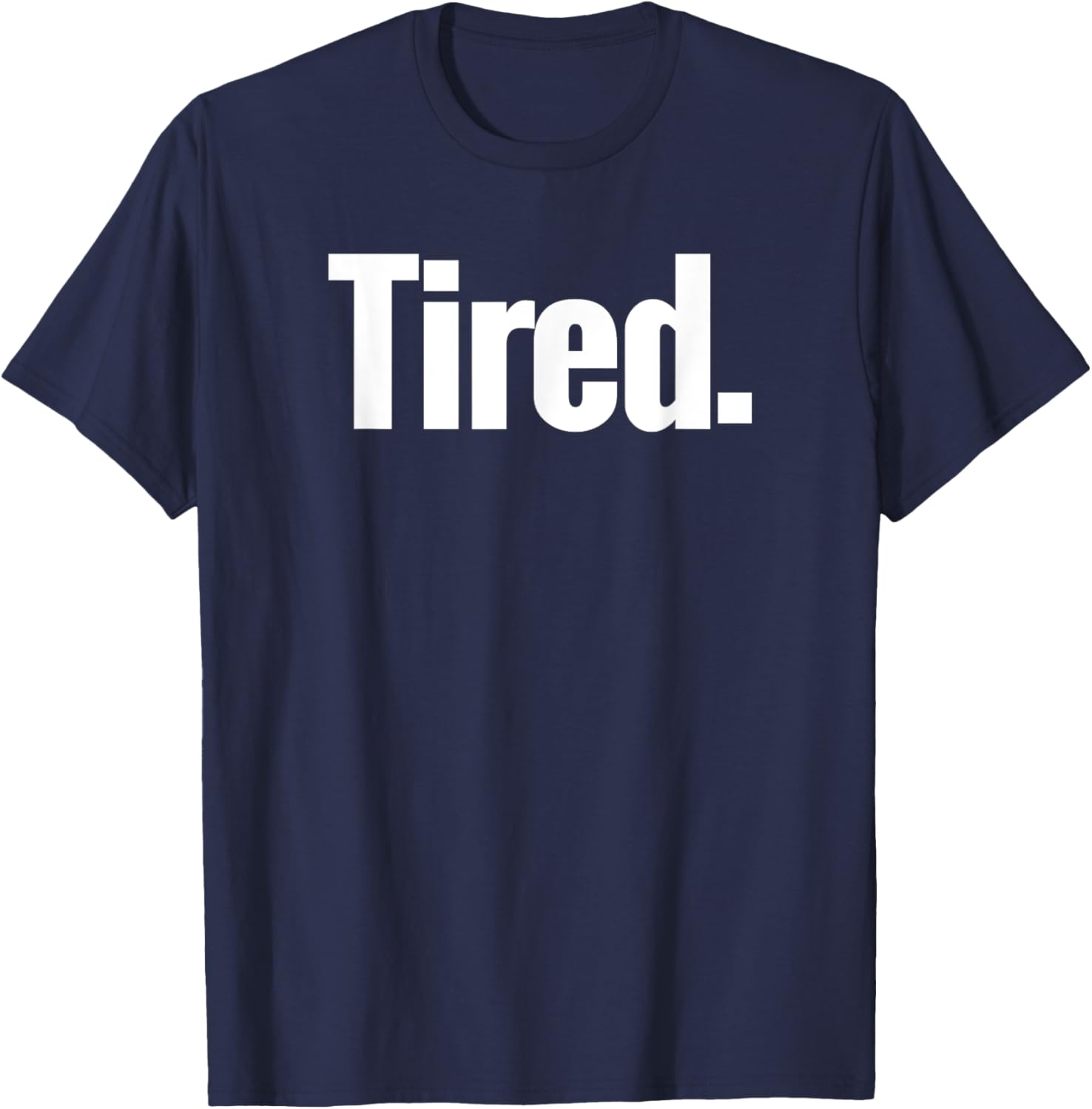 That Says Tired Shirt - A Design That Says Tired T-Shirt - T-Shirt | Navy