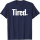That Says Tired Shirt - A Design That Says Tired T-Shirt - T-Shirt | Navy