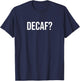 Decaf? T-Shirt - T-Shirt | Navy