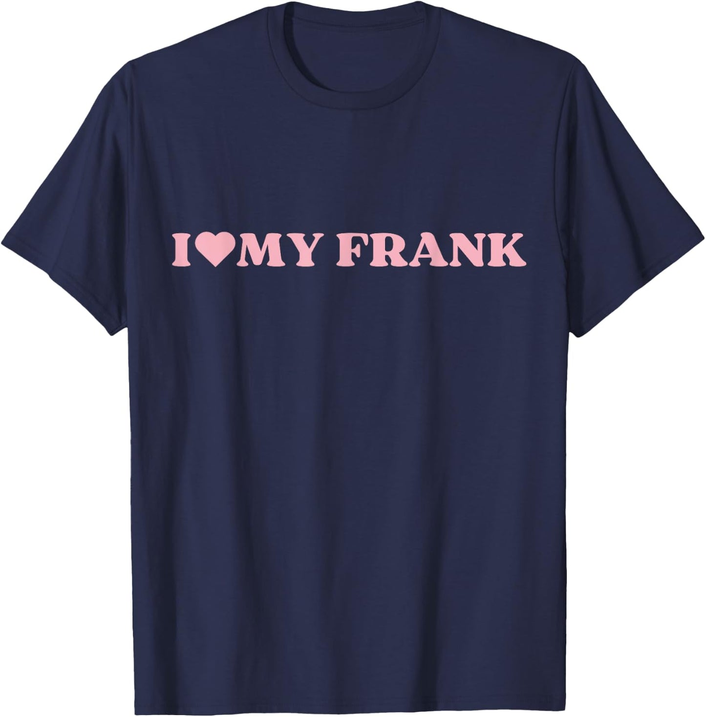 I Love Frank I Heart Frank Cute Design T-Shirt - T-Shirt | Navy