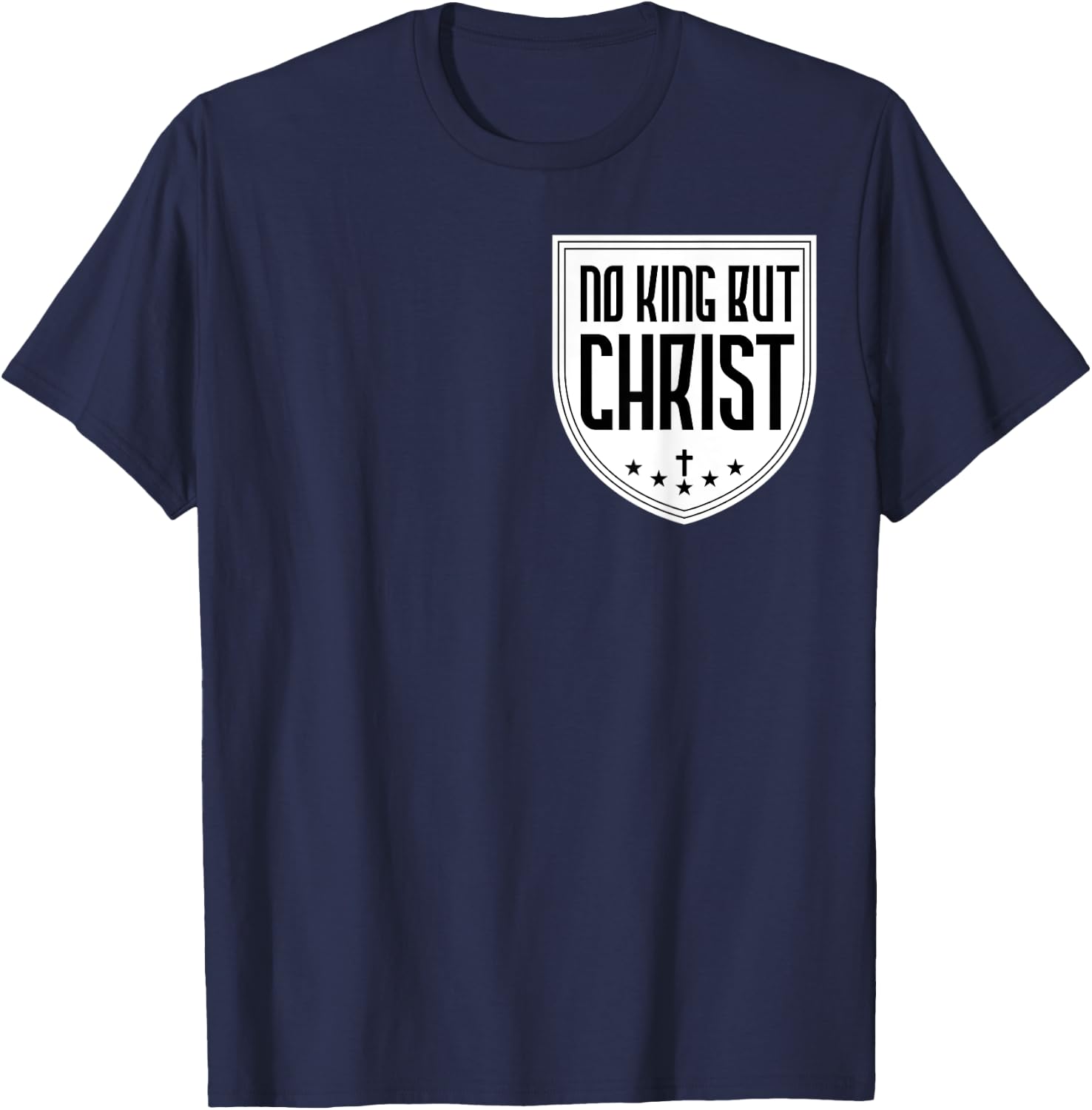 No King But Christ Jesus Messiah Christianity Christians T-Shirt - T-Shirt | Navy