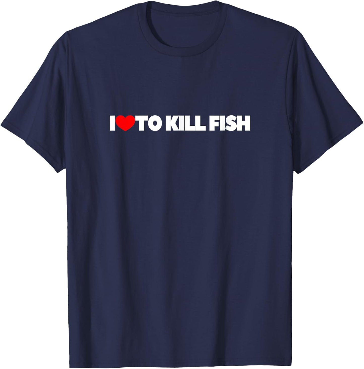 I Love To Kill Fish T-Shirt - T-Shirt | Navy