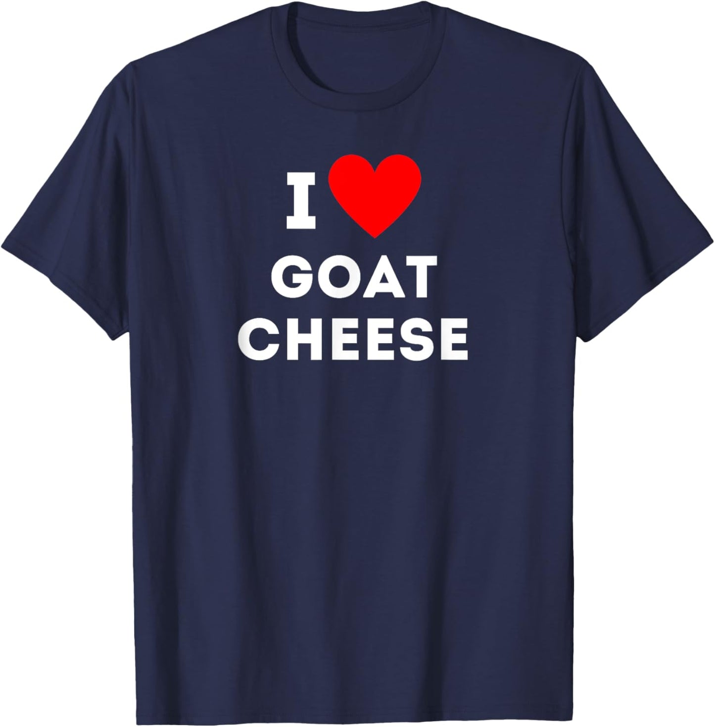 Fun Graphic-I love goat cheese T-Shirt - T-Shirt | Navy