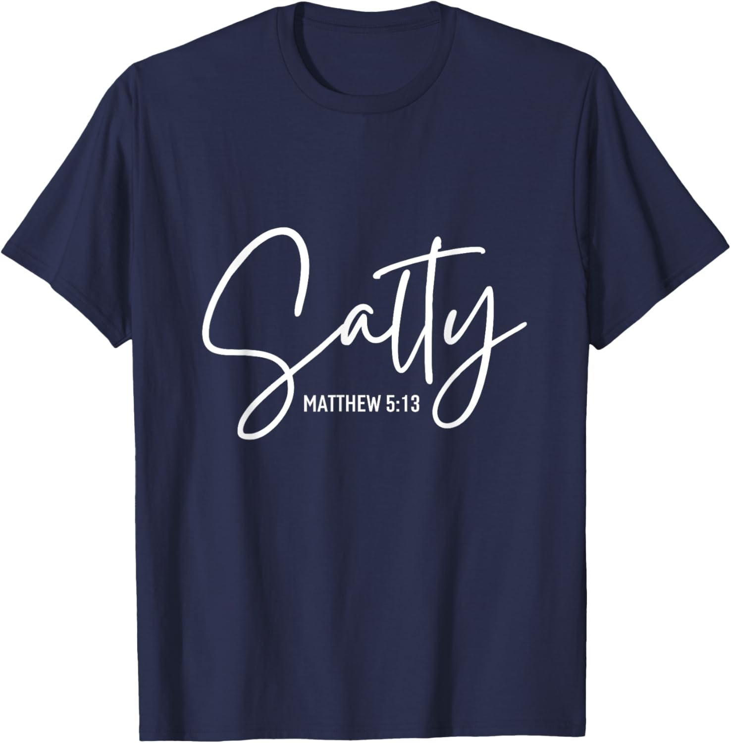 Salty Matthew Religious Bible Verse Funny Christian Quote T-Shirt - T-Shirt | Navy