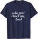 Who Gon Check Me Boo T Shirt - Funny Meme Shirts T-Shirt - T-Shirt | Navy