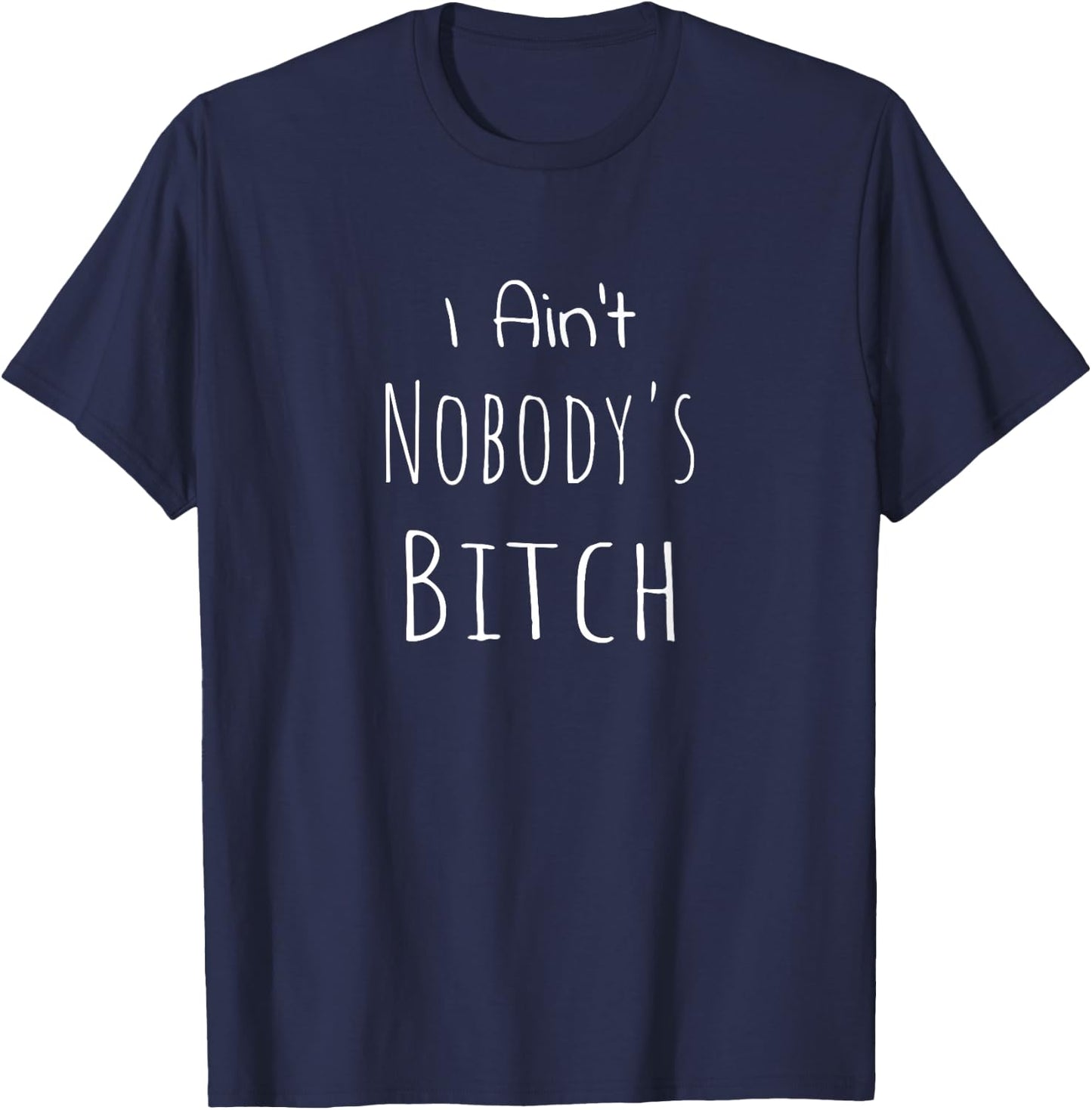 I Ain't Nobody's Bitch Grown and Sexy T-Shirt - T-Shirt | Navy