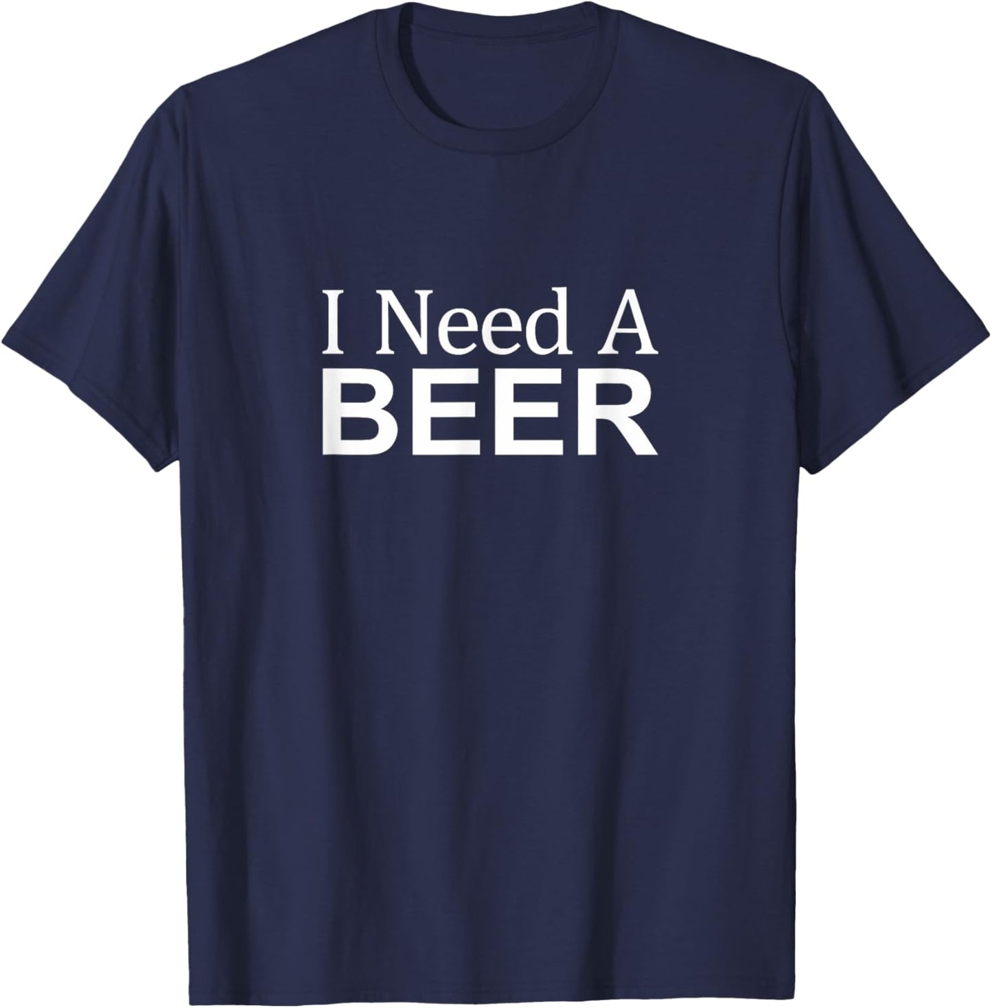 I Need A Beer T-Shirt - T-Shirt | Navy