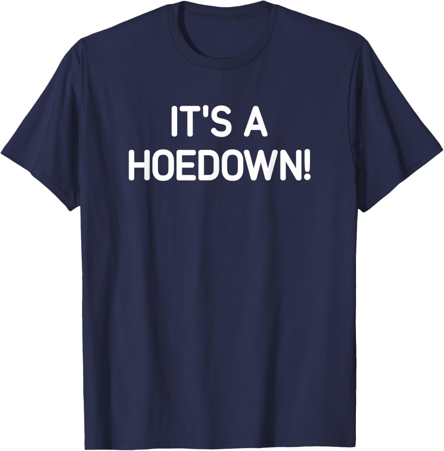 It's A Hoedown, Funny, Jokes, Sarcastic T-Shirt - T-Shirt | Navy