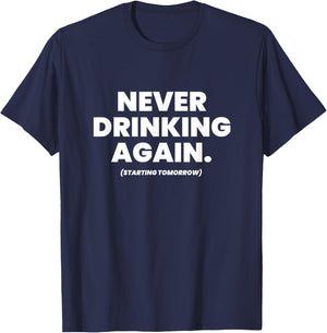 Never Drinking Again Funny Beer Lover Hangover Day Alcohol T-Shirt - T-Shirt | Navy