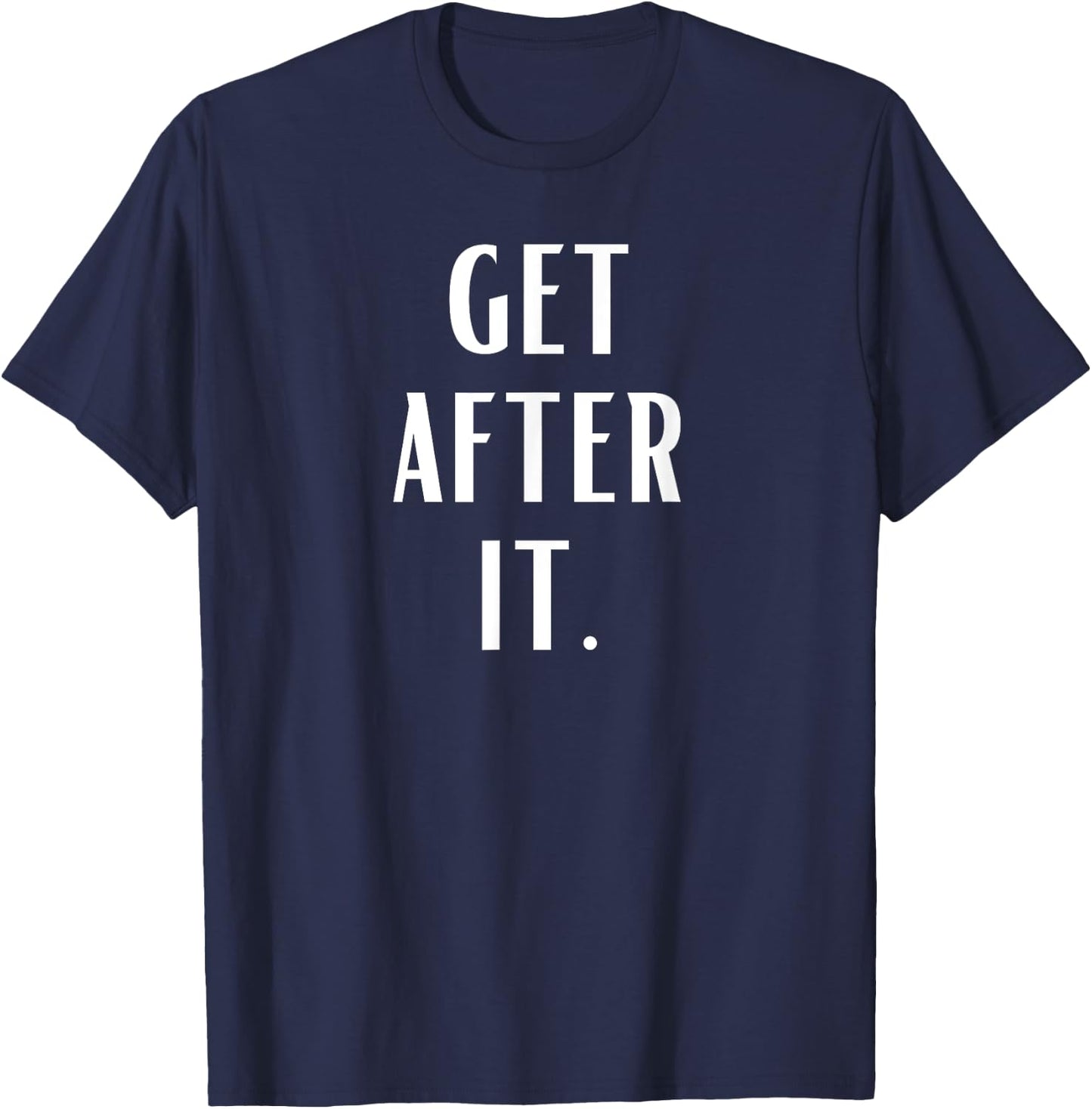 Get After it T-Shirt - T-Shirt | Navy