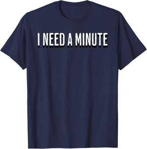 I Need a Minute T-Shirt - T-Shirt | Navy