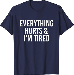 Everything Hurts & I'm Tired Funny T-Shirt - T-Shirt | Navy