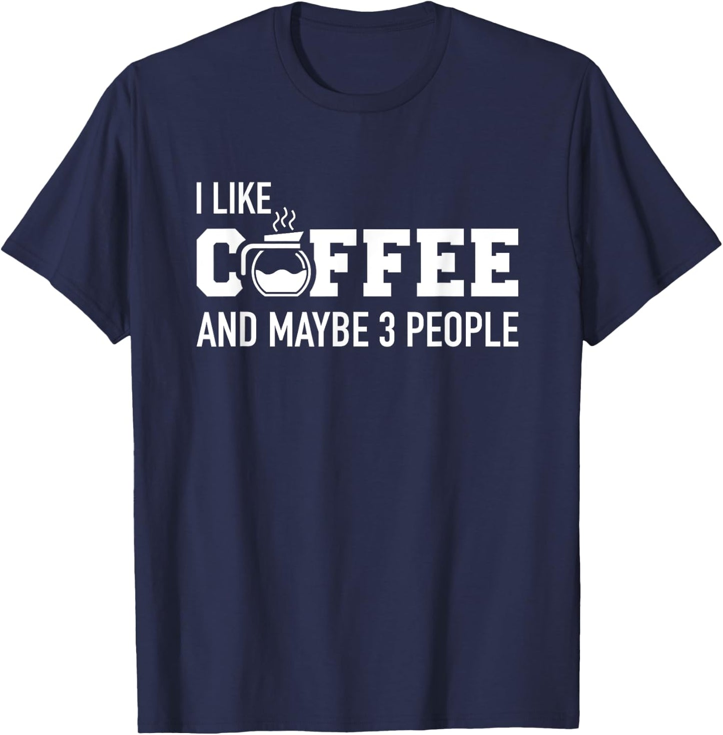 I like coffee and maybe 3 people T-Shirt - T-Shirt | Navy