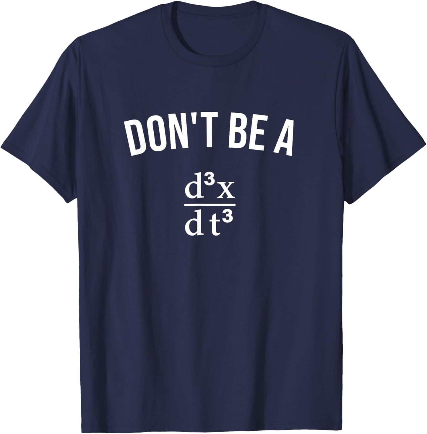 Math Joke Don't Be Jerk Third Derivative Nerd Geek T-Shirt - T-Shirt | Navy