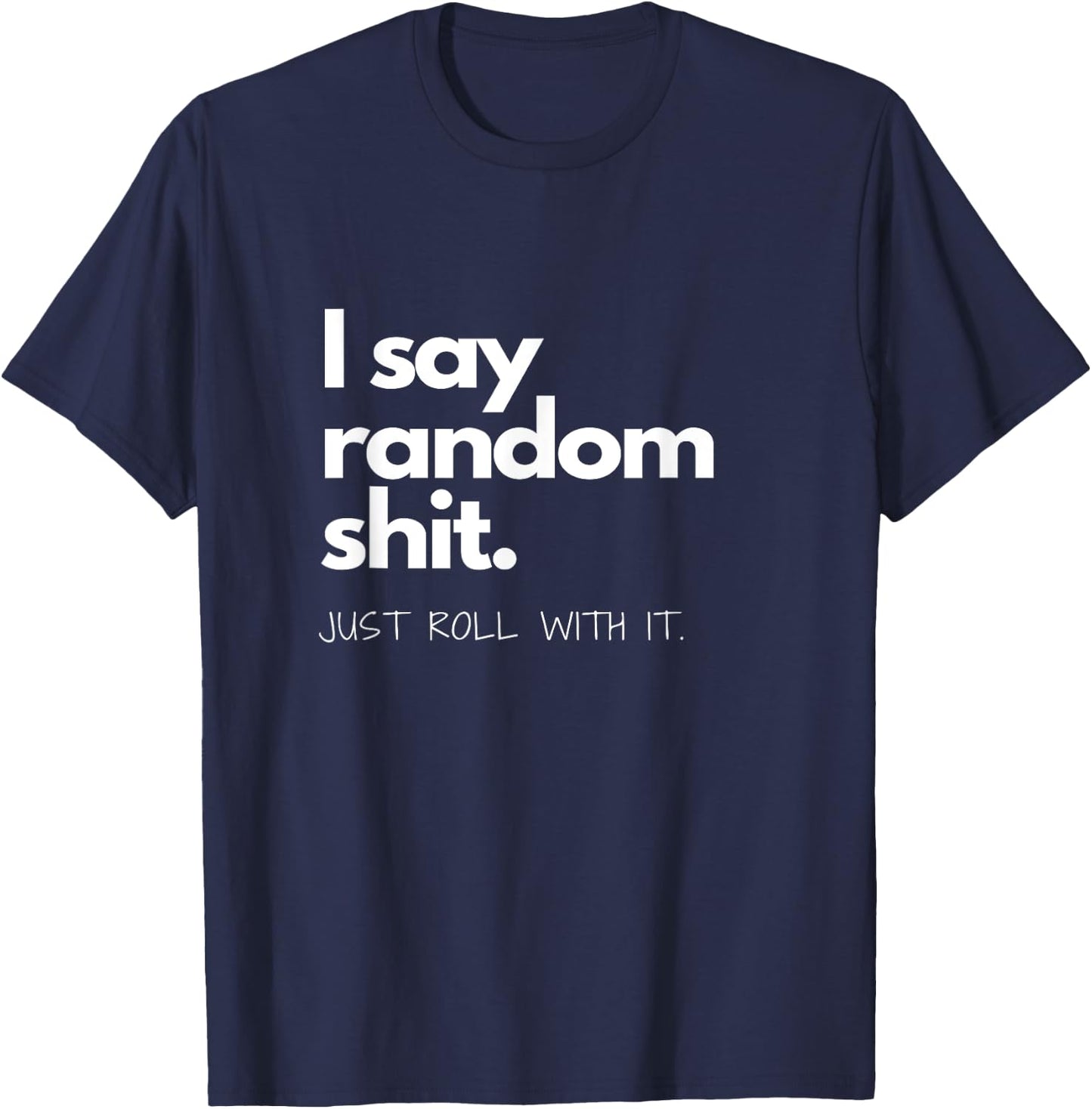I say Random Shit T-Shirt - T-Shirt | Navy