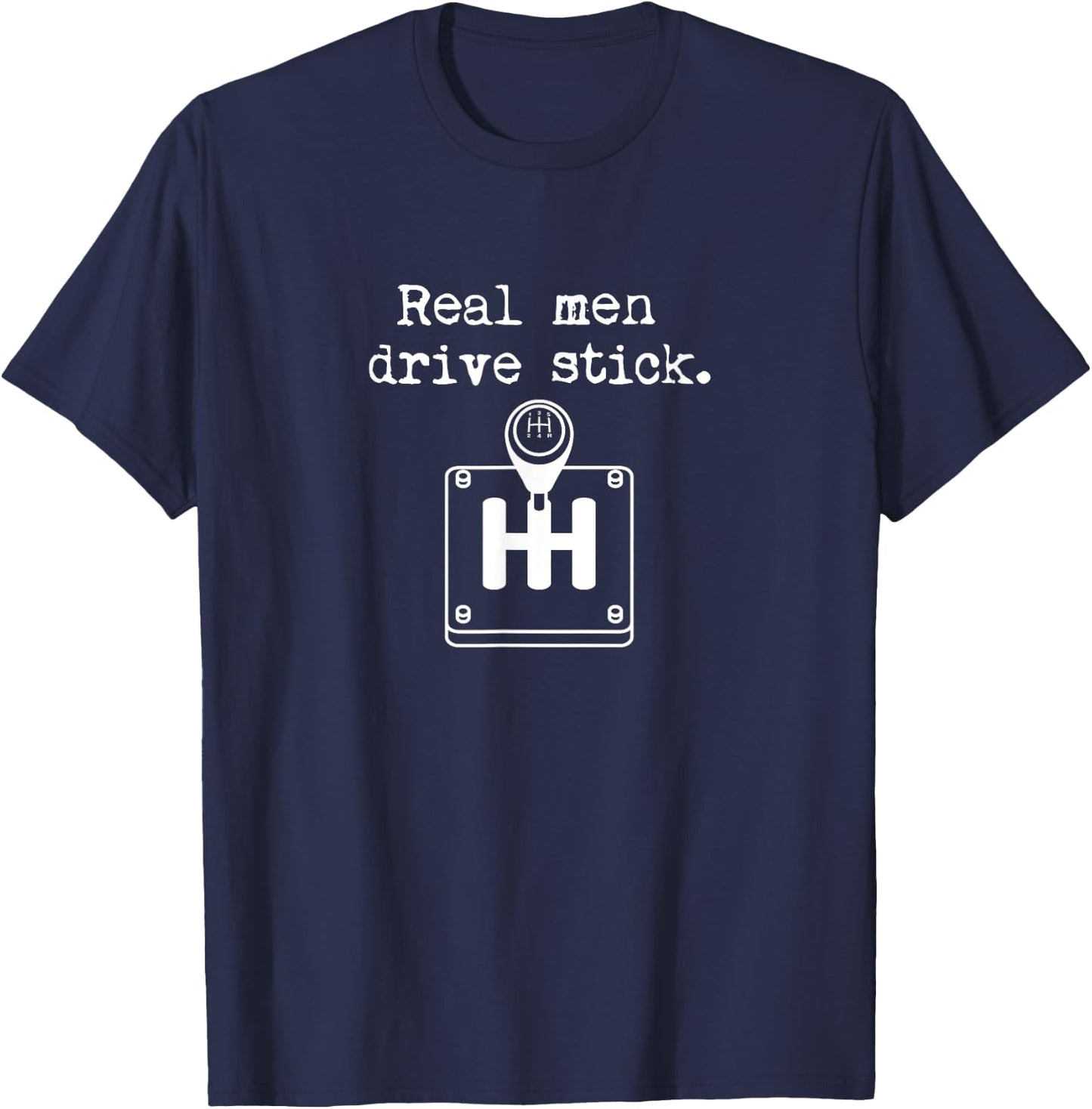 Driving Real Men Drive Stick Shift for Car Enthusiasts T-Shirt - T-Shirt | Navy