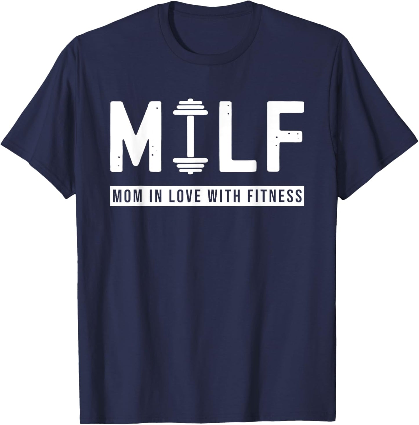 MILF Mom In Love With Fitness Funny Saying Quote Gift T-Shirt - T-Shirt | Navy