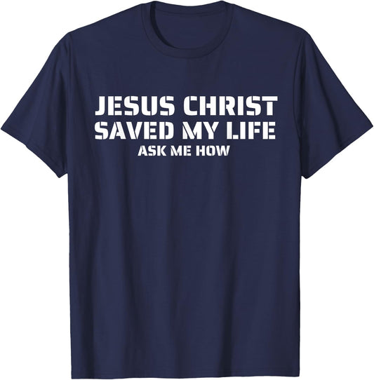 Jesus Christ Saved My Life Ask Me How Adult Kids Toddler T-Shirt - T-Shirt | Navy