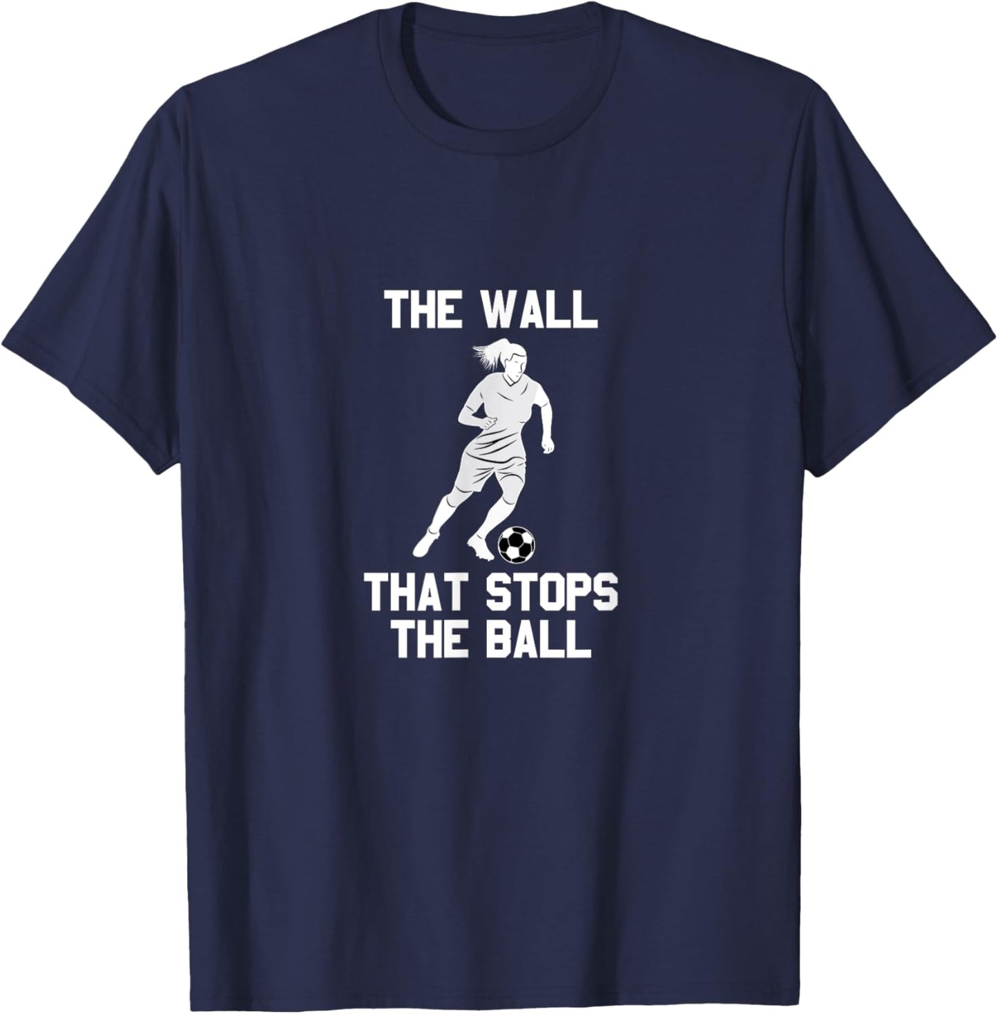Funny soccer defense quote: The wall that stops the ball T-Shirt - T-Shirt | Navy