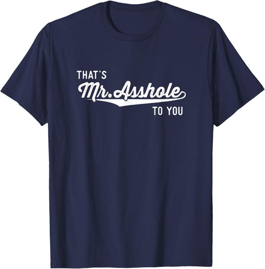 Funny Offensive Gifts Men That's Mr Asshole To You T-Shirt - T-Shirt | Navy