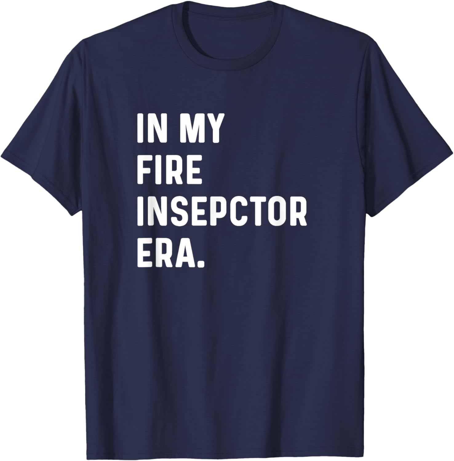 In My Fire Inspector Era - Firefighter Fire Fighter T-Shirt - T-Shirt | Navy