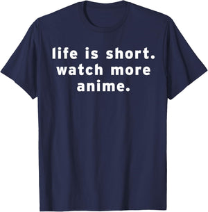 Life Is Short Watch More Anime Funny Weeb Otaku Manga Quotes T-Shirt - T-Shirt | Navy