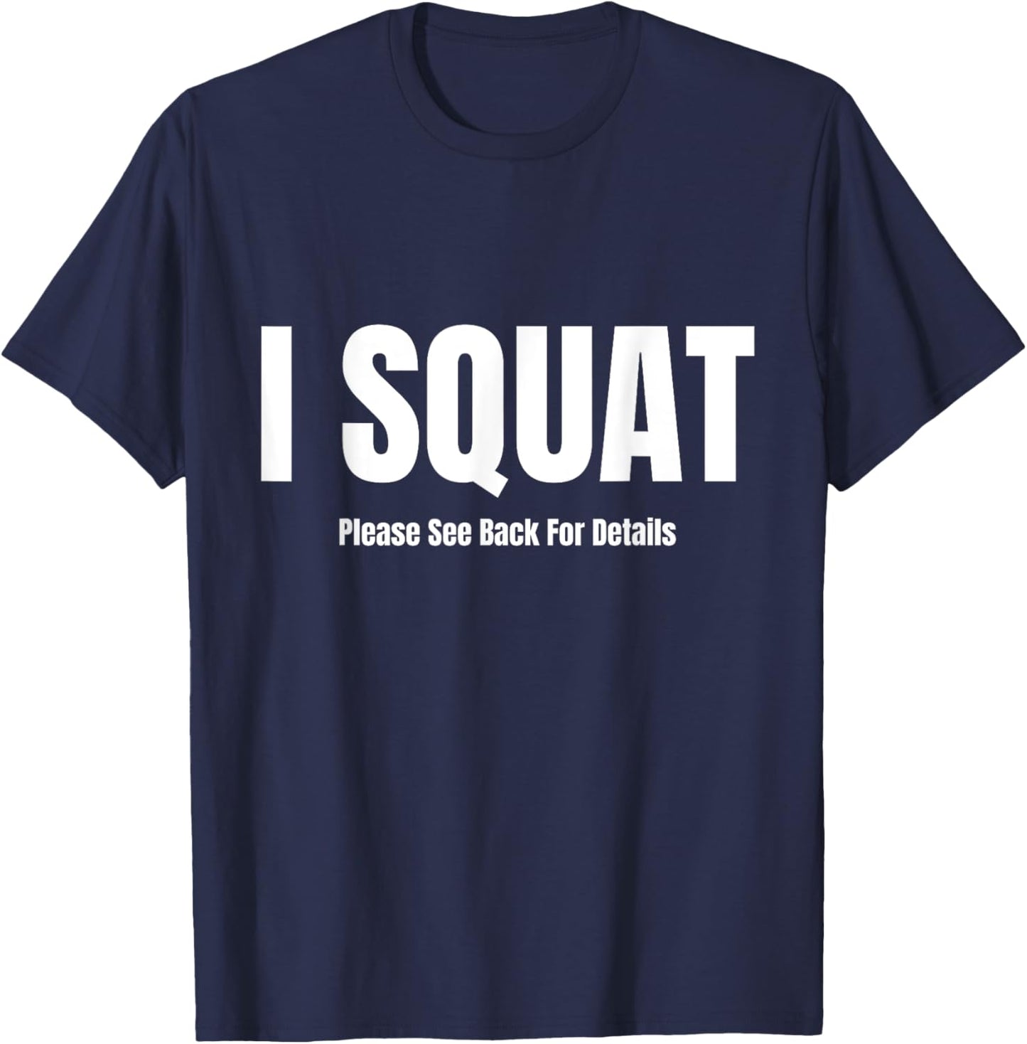 I Squat Please See Back For Details, I Squat T-Shirt - T-Shirt | Navy