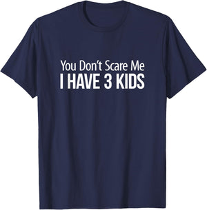 You Don't Scare Me - I Have 3 Kids T-Shirt - T-Shirt | Navy