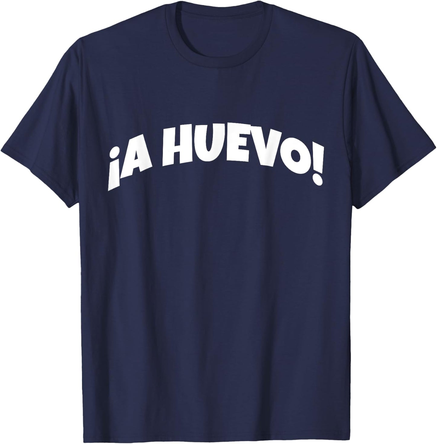 A Huevo | Funny And Sarcastic Mexican Street Spanish Slang T-Shirt - T-Shirt | Navy