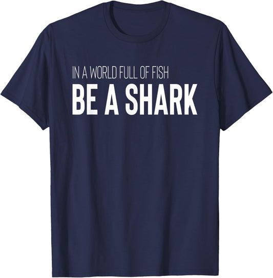 Shark Lover Design In A World Full Of Fish Be A Shark T-Shirt - T-Shirt | Navy