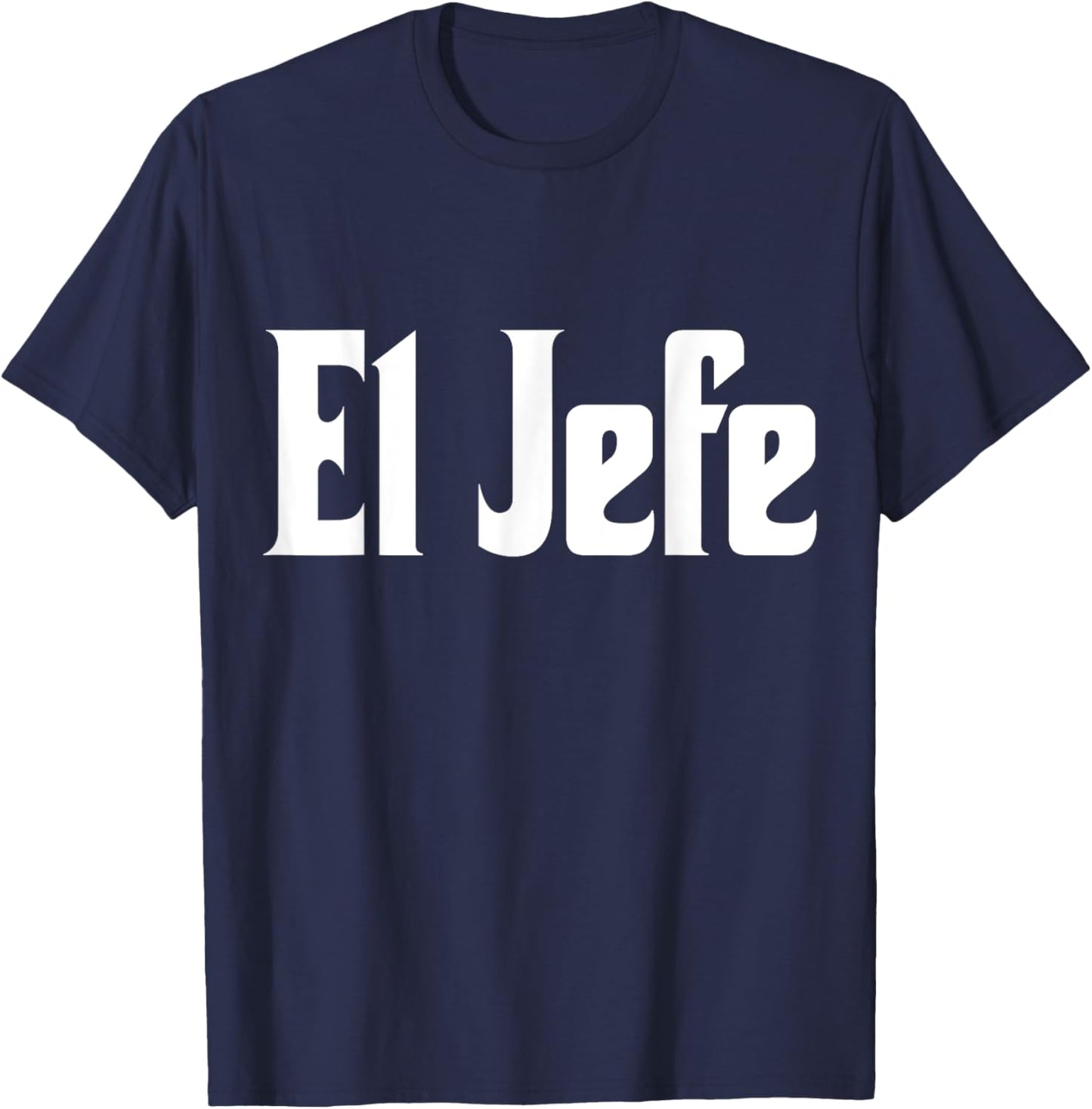 El Jefe The Boss Cool Spanish Latin Design Call Me El Jefe T-Shirt - T-Shirt | Navy