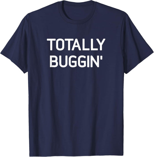 Totally Buggin', Funny, Jokes, Sarcastic T-Shirt - T-Shirt | Navy
