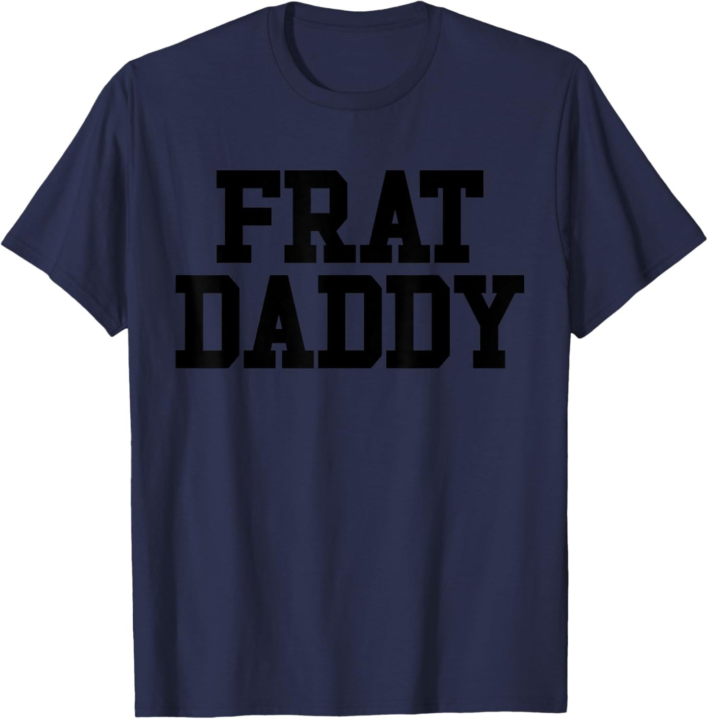 Frat Daddy Funny Fraternity Men's Frat Daddy T-Shirt - T-Shirt | Navy