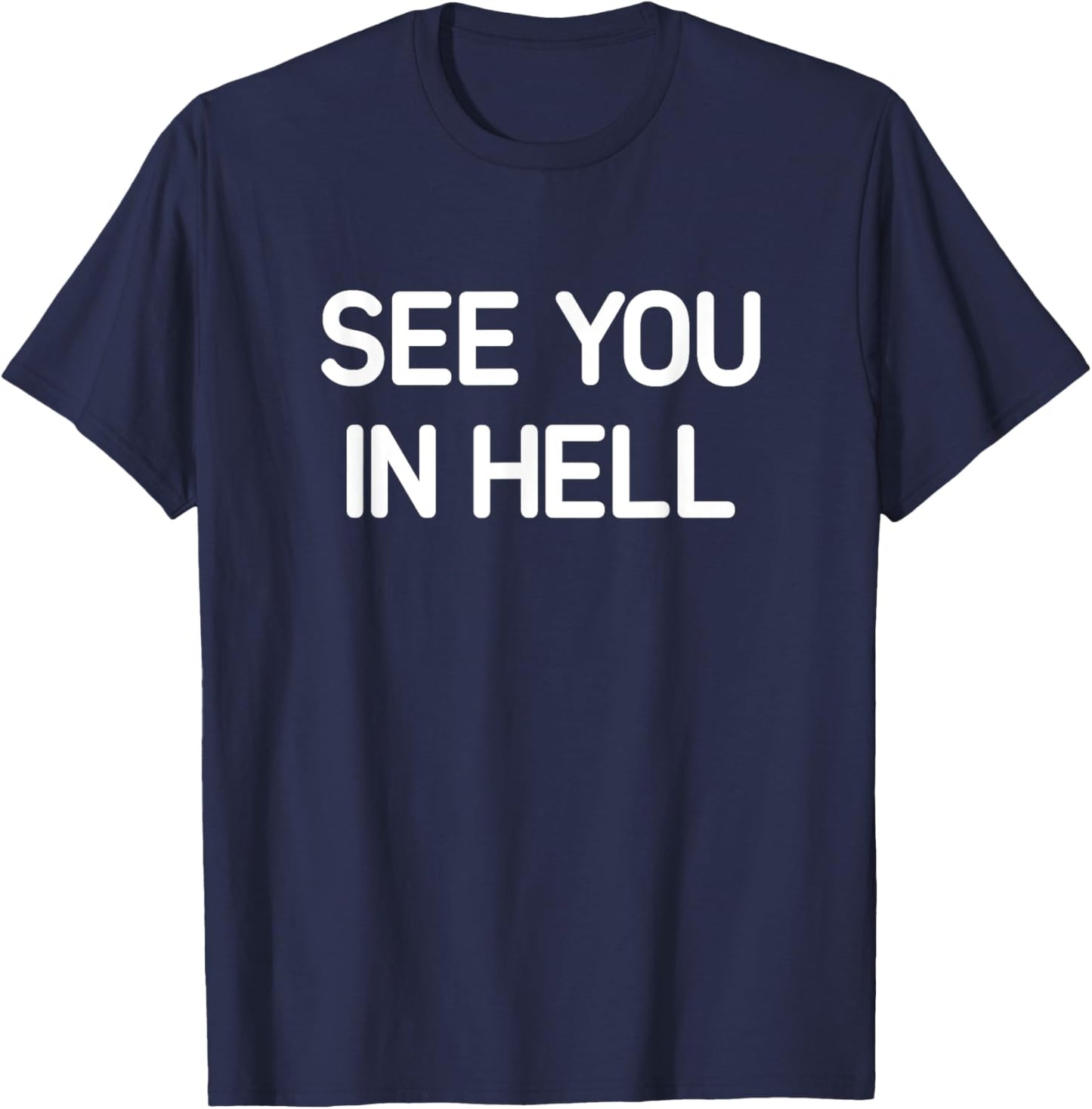 See You In Hell, Funny, Jokes, Sarcastic T-Shirt - T-Shirt | Navy