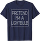 Funny Pretend I'm A Light Bulb Easy Chic Humor Costume T-Shirt - T-Shirt | Navy