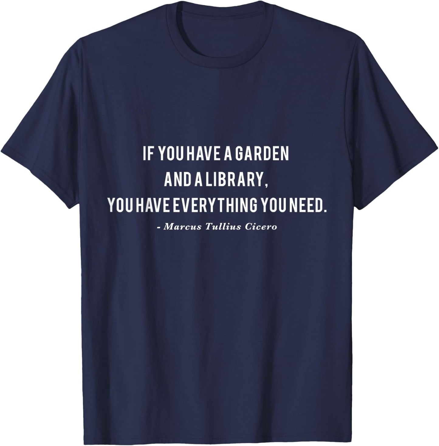 If You Have a Garden and a Library Cicero Quote T-Shirt - T-Shirt | Navy