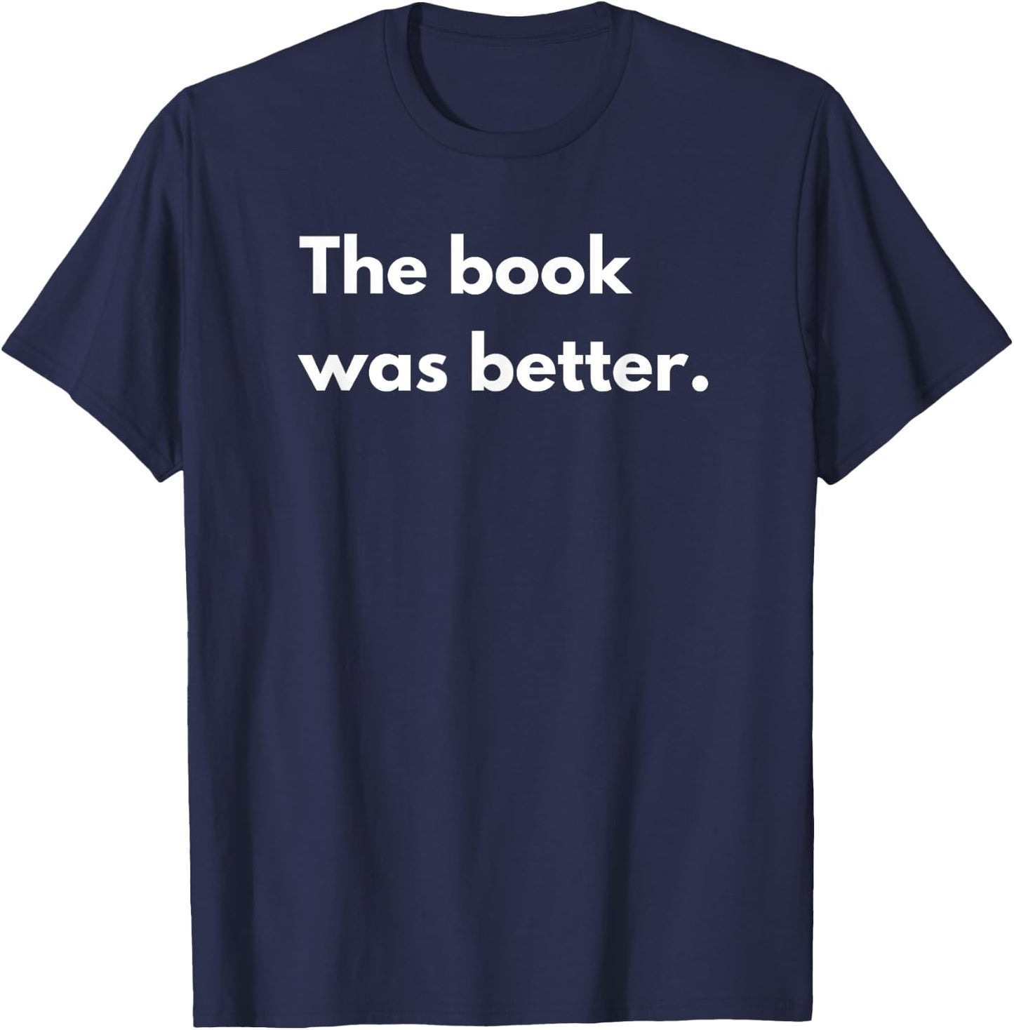 The book was better T-Shirt - T-Shirt | Navy