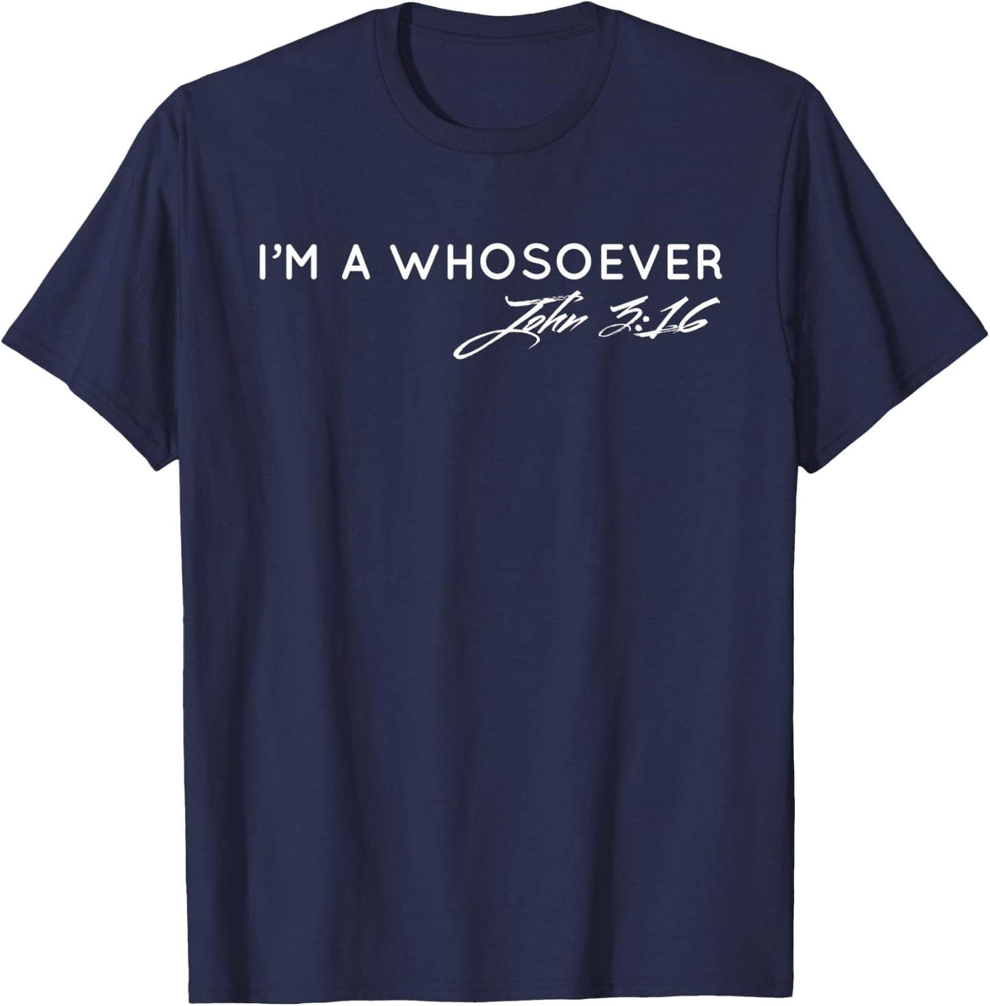 I am a Whosoever John 3:16 Christian Faith Bible Verse Jesus T-Shirt - T-Shirt | Navy